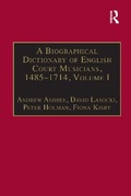 Cover: A Biographical Dictionary of English Court Musicians, 1485-1714, Volumes I and II - Ashgate Publishing Limited
