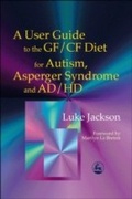 Cover: A User Guide to the GF/CF Diet for Autism, Asperger Syndrome and AD/HD - Jessica Kingsley Publishers