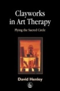Cover: Clayworks in Art Therapy - Jessica Kingsley Publishers