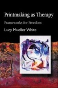 Abbildung von: Printmaking as Therapy - Jessica Kingsley Publishers