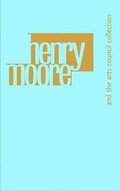 Cover: Henry Moore and the Arts Council Collection - Hayward Gallery Publishing