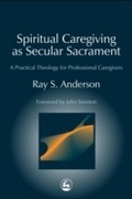 Cover: Spiritual Caregiving as Secular Sacrament - Jessica Kingsley Publishers