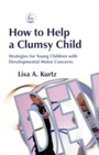 Cover: How to Help a Clumsy Child - Jessica Kingsley Publishers