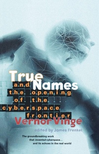 Enlarge image Cover: True Names: and the Opening of the Cyberspace Frontier - Tor Books