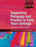 Cover: Supporting Pedagogy and Practice in Early Years Settings - Learning Matters Ltd