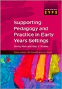 Cover: Supporting Pedagogy and Practice in Early Years Settings - Learning Matters Ltd