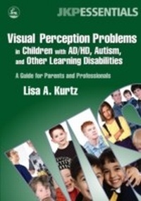 Enlarge image Cover: Visual Perception Problems in Children with AD/HD, Autism, and Other Learning Disabilities - Jessica Kingsley Publishers
