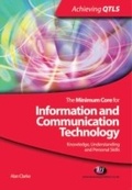 Cover: The Minimum Core for Information and Communication Technology: Knowledge, Understanding and Personal Skills - Learning Matters Ltd