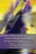 Cover: Children Who Commit Acts of Serious Interpersonal Violence - Jessica Kingsley Publishers