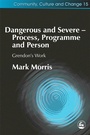 Cover: Dangerous and Severe - Process, Programme and Person - Jessica Kingsley Publishers