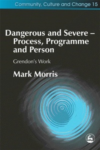 Enlarge image Cover: Dangerous and Severe - Process, Programme and Person - Jessica Kingsley Publishers