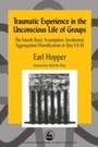Cover: Traumatic Experience in the Unconscious Life of Groups - Jessica Kingsley Publishers