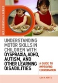 Cover: Understanding Motor Skills in Children with Dyspraxia, ADHD, Autism, and Other Learning Disabilities - Jessica Kingsley Publishers