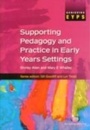 Cover: Supporting Pedagogy and Practice in Early Years Settings - Learning Matters Ltd