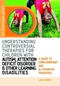 Cover: Understanding Controversial Therapies for Children with Autism, Attention Deficit Disorder, and Other Learning Disabilities - Jessica Kingsley Publishers