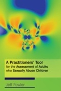Cover: A Practitioners' Tool for the Assessment of Adults who Sexually Abuse Children - Jessica Kingsley Publishers