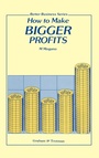 Cover: How to Make Bigger Profits - Graham & Trotman Ltd