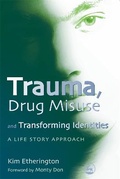 Cover: Trauma, Drug Misuse and Transforming Identities - Jessica Kingsley Publishers