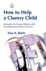 Cover: How to Help a Clumsy Child - Jessica Kingsley Publishers