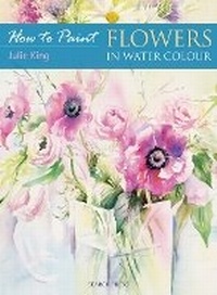Enlarge image Cover: How to Paint: Flowers in Water Colour - Search Press Ltd