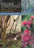 Cover: Machine Embroidered Flowers, Woodlands and Landscapes - Search Press Ltd