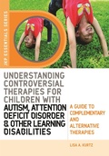 Cover: Understanding Controversial Therapies for Children with Autism, Attention Deficit Disorder, and Other Learning Disabilities - Jessica Kingsley Publishers