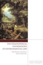Cover: The Philosophical Foundations of Environmental Law - Hart Publishing