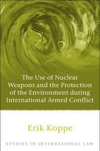 Bild: The Use of Nuclear Weapons and the Protection of the Environment during International Armed Conflict - Hart Publishing