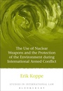 Cover: The Use of Nuclear Weapons and the Protection of the Environment during International Armed Conflict - Hart Publishing