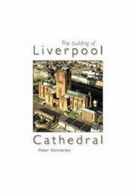 Enlarge image Cover: The Building of Liverpool Cathedral - Carnegie Publishing Ltd