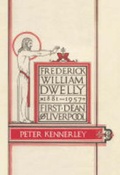 Cover: Frederick William Dwelly, First Dean of Liverpool, 1881-1957 - Carnegie Publishing Ltd