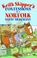 Cover: Keith Skipper's Confessions of a Norfolk Squit Merchant - Halsgrove