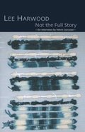 Cover: Not the Full Story - Six Interviews with Lee Harwood - Shearsman Books