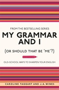 Cover: My Grammar and I (Or Should That Be 'Me'?) - Michael O'Mara Books Ltd