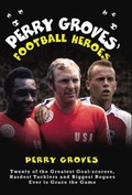 Cover: Perry Groves' Football Heroes - John Blake Publishing Ltd