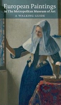 Abbildung von: European Paintings in the Metropolitan Museum of Art: A Walking Guide - Scala Publishers Ltd