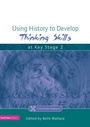 Cover: Using History to Develop Thinking Skills at Key Stage 2 - David Fulton Publishers Ltd