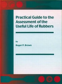 Enlarge image Cover: Practical Guide to the Assessment of the Useful Life of Rubbers - Rapra Technology Ltd