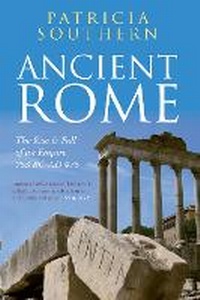 Enlarge image Cover: Ancient Rome The Rise and Fall of an Empire 753BC-AD476 - Amberley Publishing
