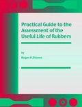 Cover: Practical Guide to the Assessment of the Useful Life of Rubbers - Rapra Technology Ltd