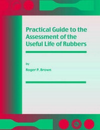 Enlarge image Cover: Practical Guide to the Assessment of the Useful Life of Rubbers - Rapra Technology Ltd
