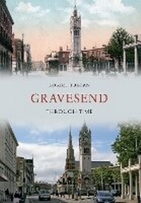 Enlarge image Cover: Gravesend Through Time - Amberley Publishing