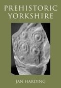 Cover: Prehistoric Yorkshire - Amberley Publishing