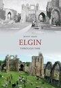 Cover: Elgin Through Time - Amberley Publishing
