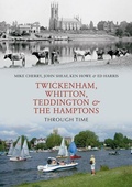 Cover: Twickenham, Whitton, Teddington & the Hamptons Through Time - Amberley Publishing