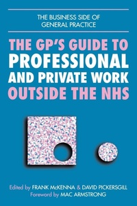 Enlarge image Cover: GPs Guide to Professional and Private Work Outside the NHS - Radcliffe Publishing Ltd