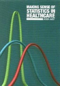 Cover: Making Sense of Statistics in Healthcare - Radcliffe Publishing Ltd