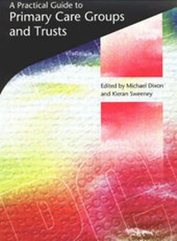 Enlarge image Cover: A Practical Guide to Primary Care Groups and Trusts - Radcliffe Publishing Ltd