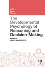 Cover: The Developmental Psychology of Reasoning and Decision-Making - Psychology Press Ltd