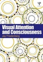 Cover: Visual Attention and Consciousness - Psychology Press Ltd